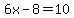 6x-8=10