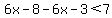 6x-8-6x-3%3C7