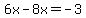 6x-8x=-3