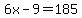 6x-9=185