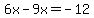 6x-9x=-12