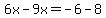 6x-9x=-6-8
