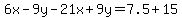 6x-9y-21x%2B9y=7.5%2B15