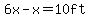 6x-x=10ft