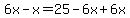 6x-x=25-6x%2B6x