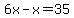 6x-x=35