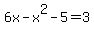 6x-x%5E2-5=3