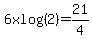 6xlog%282%29=21%2F4