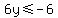 6y%3C=-6