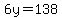 6y=138