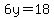 6y=18