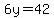 6y=42