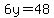 6y=48