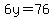 6y=76