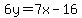 6y=7x-16