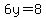 6y=8