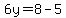 6y=8-5