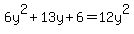 6y%5E2+%2B+13y+%2B+6+=+12y%5E2+%96+11y+%2B+2