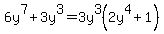 6y%5E7%2B3y%5E3+=+3y%5E3%282y%5E4+%2B+1%29