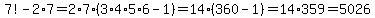 7%21-2%2A7=2%2A7%2A%283%2A4%2A5%2A6-1%29=14%2A%28360-1%29=14%2A359=5026
