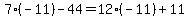 7%28-11%29-44=12%28-11%29%2B11