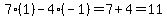 7%281%29-4%28-1%29=7%2B4=11