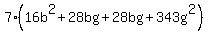 7%2816+b%5E2+%2B+28+b+g+%2B+28+b+g+%2B+343+g%5E2%29