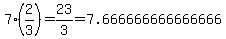 7%282%2F3%29=23%2F3=7.666666666666666