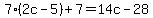 7%282c-5%29%2B7=14c-28