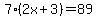 7%282x%2B3%29=89