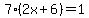 7%282x%2B6%29=1