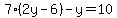 7%282y-6%29-y=10
