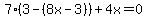 7%283-%288x-3%29%29%2B4x=0