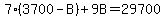 7%283700-B%29%2B9B=29700