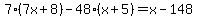 7%287x%2B8%29-48%28x%2B5%29=x-148