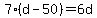 7%28d-50%29=6d