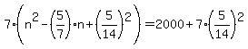 7%28n%5E2-%285%2F7%29n%2B%285%2F14%29%5E2%29=2000%2B7%285%2F14%29%5E2