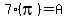 7%28pi%29=A