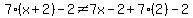 7%28x%2B2%29-2%3C%3E7x-2%2B7%282%29-2