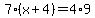7%28x%2B4%29=4%2A9
