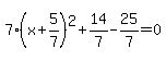 7%28x%2B5%2F7%29%5E2%2B14%2F7-25%2F7=0