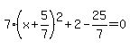 7%28x%2B5%2F7%29%5E2%2B2-25%2F7=0