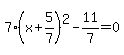 7%28x%2B5%2F7%29%5E2-11%2F7=0