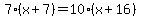 7%28x%2B7%29=10%28x%2B16%29
