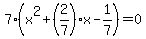 7%28x%5E2%2B%282%2F7%29x-1%2F7%29=0