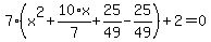 7%28x%5E2%2B10%2F7%2Ax%2B25%2F49-25%2F49%29%2B2=0
