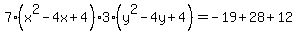 7%28x%5E2-4x%2B4%29%2A3%28y%5E2-4y%2B4%29=-19%2B28%2B12