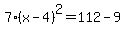 7%28x-4%29%5E2=112-9
