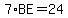 7%2A%22BE%22=24