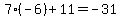 7%2A%28-6%29%2B11=-31